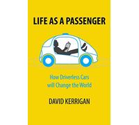 Life As A Passenger: How Driverless Cars Will Change The World