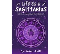 Life as a Sagittarius: 500 Hilarious Jokes Every Archer Will Relate To (Horoscope Humor)