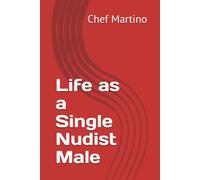 Life as a Single Nudist Male (totheNudeLife)