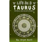 Life as a Taurus: 500 Hilarious Jokes Every Bull Will Relate To (Horoscope Humor)