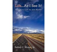 Life...as I See It!: Quotes to Live by and Ponder