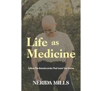 Life As Medicine: Follow The Breadcrumbs That Lead You Home