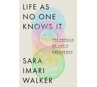 Life As No One Knows It : The Physics of Life's Emergence
