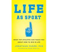 Life as Sport – What Top Athletes Can Teach You about How to Win in Life