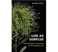 Life as Surplus: Biotechnology and Capitalism in the Neoliberal Era (In Vivo: The Cultural Mediations of Biomedical Science)