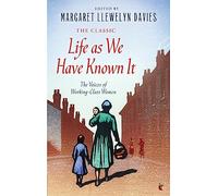 Life As We Have Known It: The Voices of Working-Class Women (Virago Modern Classics)