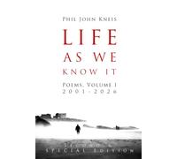 Life As We Know It: Poems, Volume I, 2001-2026. 2nd Edition, in Color