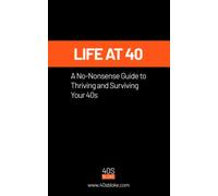 Life at 40: A No-Nonsense Guide to Thriving and Surviving Your 40s
