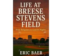 LIFE AT BREESE STEVENS FIELD: From Ballgames To Concert Nights