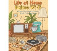 Life at Home Before Wi-Fi: A Retro Household Objects Adult Coloring Book