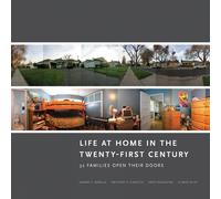 Life at Home in the Twenty-First Century: 32 Families Open Their Doors