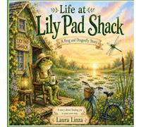 Life at Lily Pad Shack: A Frog and Dragonfly Story