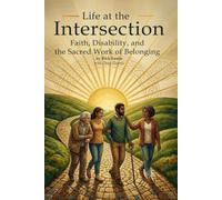 Life at the Intersection: Faith, Disability, and the Sacred Work of Belonging