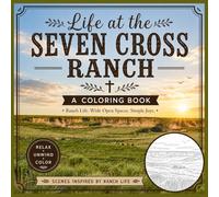 Life at the Seven Cross Ranch: A coloring book inspired by ranch life- Relax, Unwind, Color