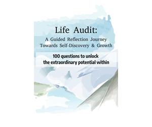 "Life Audit: A Guided Reflection Journey Towards Self-Discovery and Growth": The Power of Life Audits Using Annual Reflection