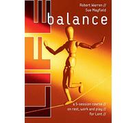 Life Balance: A Five Session Course on Rest, Work and Play for Lent