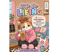 Life Be Lifing: A Cozy Coloring Book for Overstimulated Moms