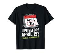 Life Before April 15 I Barely Remember It Tax Season Humor T-Shirt