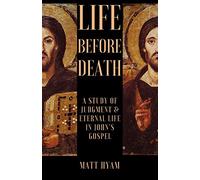 Life Before Death: A Study of Judgment and Eternal Life in John's Gospel