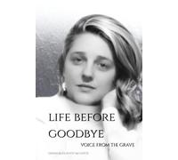 LIFE BEFORE GOODBYE: VOICE FROM THE GRAVE