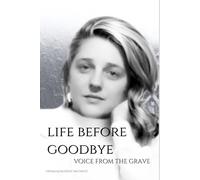 LIFE BEFORE GOODBYE: VOICE FROM THE GRAVE