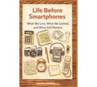 Life Before Smartphones: What We Lost, What We Gained, and What Still Matters