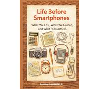 Life Before Smartphones: What We Lost, What We Gained, and What Still Matters