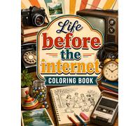 Life Before The Internet Coloring Book: A Nostalgic Heartwarming Scenes Of Family Bonding, Community Connections, Small-Town Memories, Neighborhood ... Life Before Smartphones And Social Media