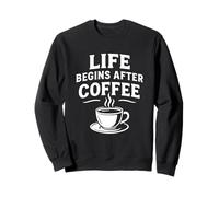 Life Begins After Coffee Funny Caffeine Lover Espresso Quote Sweatshirt