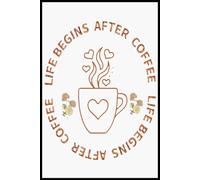 Life Begins After Coffee, Funny Coffee Quotes Notebook: Blank lined ruled journal to write in 6x9"