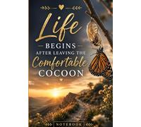 Life Begins After Leaving The Comfortable Cocoon: A Motivational Journal for Personal Transformation