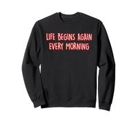 Life Begins Again Every Morning Mindfulness Inner Peace Zen Sweatshirt