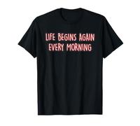 Life Begins Again Every Morning Mindfulness Inner Peace Zen T-Shirt