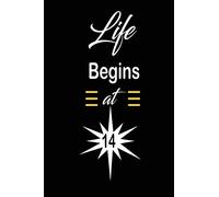 Life Begins at 14: funny and cute blank lined journal Notebook,Diary,planner Happy 14th fourteenth Birthday Gift for fourteen year old daughter, son,boyfriend,girlfriend,men,women,wife and husband