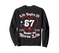 Life Begins At 57 Years Rockin The Nurse Life 1969 To 2026 Sweatshirt