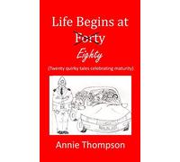 Life begins at eighty: Twenty quirky tales celebrating maturity