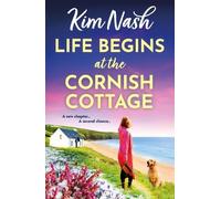 Life Begins at the Cornish Cottage: A heartwarming, feel-good romance about starting over and finding the courage to love again from Kim Nash (Sandpiper Shores, 2)