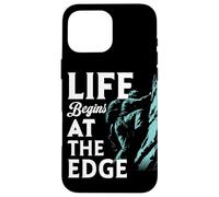 Life Begins At The Edge Quote Rock Climbing Adventure Lovers Case for iPhone 16 Pro Max