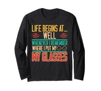 Life Begins Whenever I Remember Where Glasses Retirement Long Sleeve T-Shirt