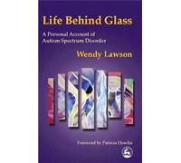 Life Behind Glass: A Personal Account of Autism Spectrum Disorder