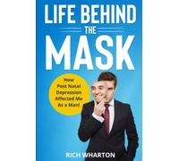 Life Behind The Mask: How Post Natal Depression Affected Me As a Man!