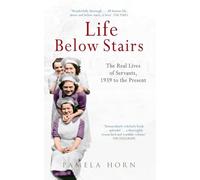 Life Below Stairs: The Real Lives of Servants, 1939 to the Present