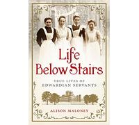 Life Below Stairs: True Lives of Edwardian Servants