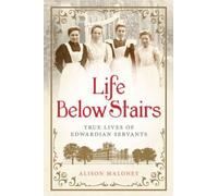 Life Below Stairs: True Lives of Edwardian Servants