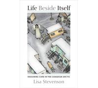 Life Beside Itself : Imagining Care in the Canadian Arctic