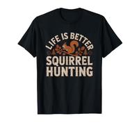 Life Better Squirrel Hunting Outdoors Hobby Passion Hunter T-Shirt