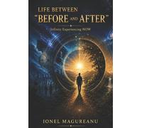 Life Between Before and After: Infinity Experiencing NOW: 1 (The Journey of Conciousness)