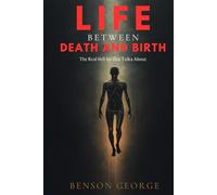 LIFE BETWEEN DEATH AND BIRTH: The Real Hell No One Talks About