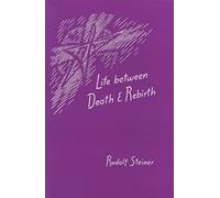 Life Between Death and Rebirth: The Active Connection Between the Living and the Dead: 140 (Collected Works of Rudolf Steiner)