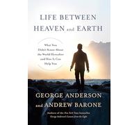Life Between Heaven and Earth: What You Didn't Know About the World Hereafter and How It Can Help You